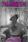 Book cover of The Model Spy: Based on the True Story of Toto Koopman’s World War II Ventures