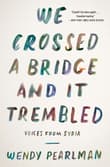 Book cover of We Crossed a Bridge and It Trembled: Voices from Syria