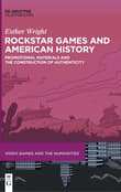 Book cover of Rockstar Games and American History: Promotional Materials and the Construction of Authenticity