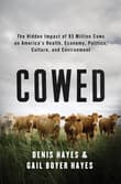 Book cover of Cowed: The Hidden Impact of 93 Million Cows on America’s Health, Economy, Politics, Culture, and Environment