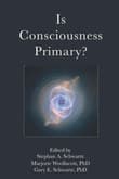 Book cover of Is Consciousness Primary?