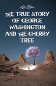 Book cover of The True Story of George Washington and the Cherry Tree