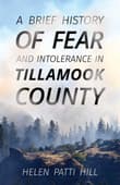 Book cover of A Brief History of Fear and Intolerance in Tillamook County