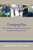 Book cover of Changing Play: Play, Media and Commercial Culture from the 1950s to the Present Day
