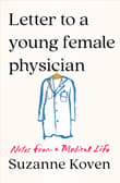Book cover of Letter to a Young Female Physician: Notes from a Medical Life