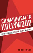 Book cover of Communism in Hollywood: The Moral Paradoxes of Testimony, Silence, and Betrayal