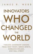 Book cover of Innovators Who Changed the World: Timeless Leadership Lessons From West Point, Green Berets, Sherlock Holmes, and Wall Street