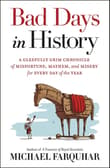 Book cover of Bad Days in History: A Gleefully Grim Chronicle of Misfortune, Mayhem, and Misery for Every Day of the Year