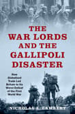 Book cover of The War Lords and the Gallipoli Disaster: How Globalized Trade Led Britain to Its Worst Defeat of the First World War