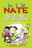 Book cover of Big Nate: Release the Hounds!