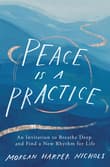 Book cover of Peace Is a Practice: An Invitation to Breathe Deep and Find a New Rhythm for Life
