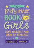 Book cover of The Body Image Book for Girls: Love Yourself and Grow Up Fearless