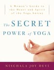 Book cover of The Secret Power of Yoga: A Woman's Guide to the Heart and Spirit of the Yoga Sutras