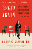 Book cover of Begin Again: James Baldwin's America and Its Urgent Lessons for Our Own