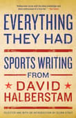 Book cover of Everything They Had: Sports Writing from David Halberstam