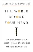 Book cover of The World Beyond Your Head: On Becoming an Individual in an Age of Distraction