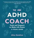 Book cover of The Mini ADHD Coach: Tools and Support to Make Life Easier--A Visual Guide