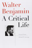 Book cover of Walter Benjamin: A Critical Life
