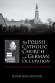 Book cover of The Polish Catholic Church Under German Occupation: The Reichsgau Wartheland, 1939-1945