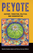 Book cover of Peyote: History, Tradition, Politics, and Conservation