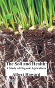 Book cover of The Soil and Health: A Study of Organic Agriculture