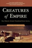 Book cover of Creatures of Empire: How Domestic Animals Transformed Early America