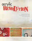Book cover of Acrylic Revolution: New Tricks and Techniques for Working with the World's Most Versatile Medium