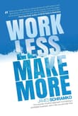 Book cover of Work Less, Make More: The counter-intuitive approach to building a profitable business, and a life you actually love