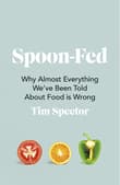 Book cover of Spoon-Fed: Why Almost Everything We've Been Told about Food Is Wrong