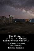Book cover of The Cosmos in Ancient Greek Religious Experience: Sacred Space, Memory, and Cognition