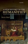 Book cover of A New History of the Humanities: The Search for Principles and Patterns from Antiquity to the Present