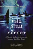 Book cover of Into Great Silence: A Memoir of Discovery and Loss among Vanishing Orcas