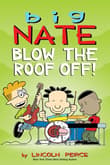 Book cover of Big Nate: Blow the Roof Off!