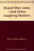 Book cover of Stupid Men Jokes : And Other Laughing Matters