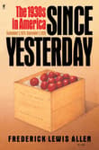 Book cover of Since Yesterday: The 1930's in America, September 3, 1929 to September 3, 1939