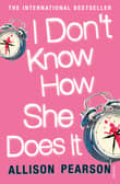 Book cover of I Don't Know How She Does It: A Comedy about Failure, a Tragedy about Success
