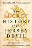 Book cover of The Secret History of the Jersey Devil: How Quakers, Hucksters, and Benjamin Franklin Created a Monster