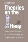Book cover of Theories On The Scrap Heap: Scientists and Philosophers on the Falsification, Rejection, and Replacement of Theories