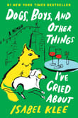 Book cover of Dogs, Boys, and Other Things I've Cried About