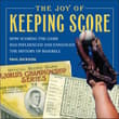 Book cover of The Joy of Keeping Score: How Scoring the Game Has Influenced and Enhanced the History of Baseball