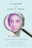 Book cover of A Rome of One's Own: The Forgotten Women of the Roman Empire