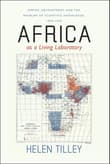 Book cover of Africa as a Living Laboratory: Empire, Development, and the Problem of Scientific Knowledge, 1870-1950