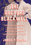 Book cover of The Doctors Blackwell: How Two Pioneering Sisters Brought Medicine to Women and Women to Medicine