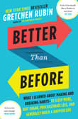 Book cover of Better Than Before: What I Learned About Making and Breaking Habits--to Sleep More, Quit Sugar, Procrastinate Less, and Generally Build a Happier Life
