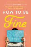 Book cover of How to Be Fine: What We Learned from Living by the Rules of 50 Self-Help Books