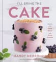Book cover of I'll Bring The Cake: Recipes for Every Season and Every Occasion