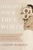 Book cover of Discover Your True Worth: Becoming the Woman God Created You to Be