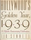 Book cover of Hollywood's Golden Year, 1939: A Fiftieth Anniversary Celebration