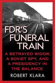 Book cover of FDR's Funeral Train: A Betrayed Widow, a Soviet Spy, and a Presidency in the Balance