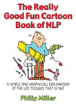 Book cover of The Really Good Fun Cartoon Book of NLP: A Simple and Graphic(al) Explanation of the Life Toolbox That Is NLP
